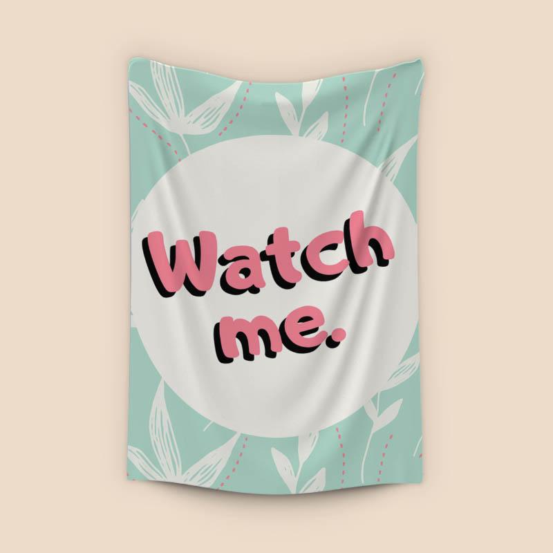 Watch me