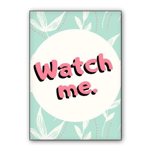 Watch me wall art poster