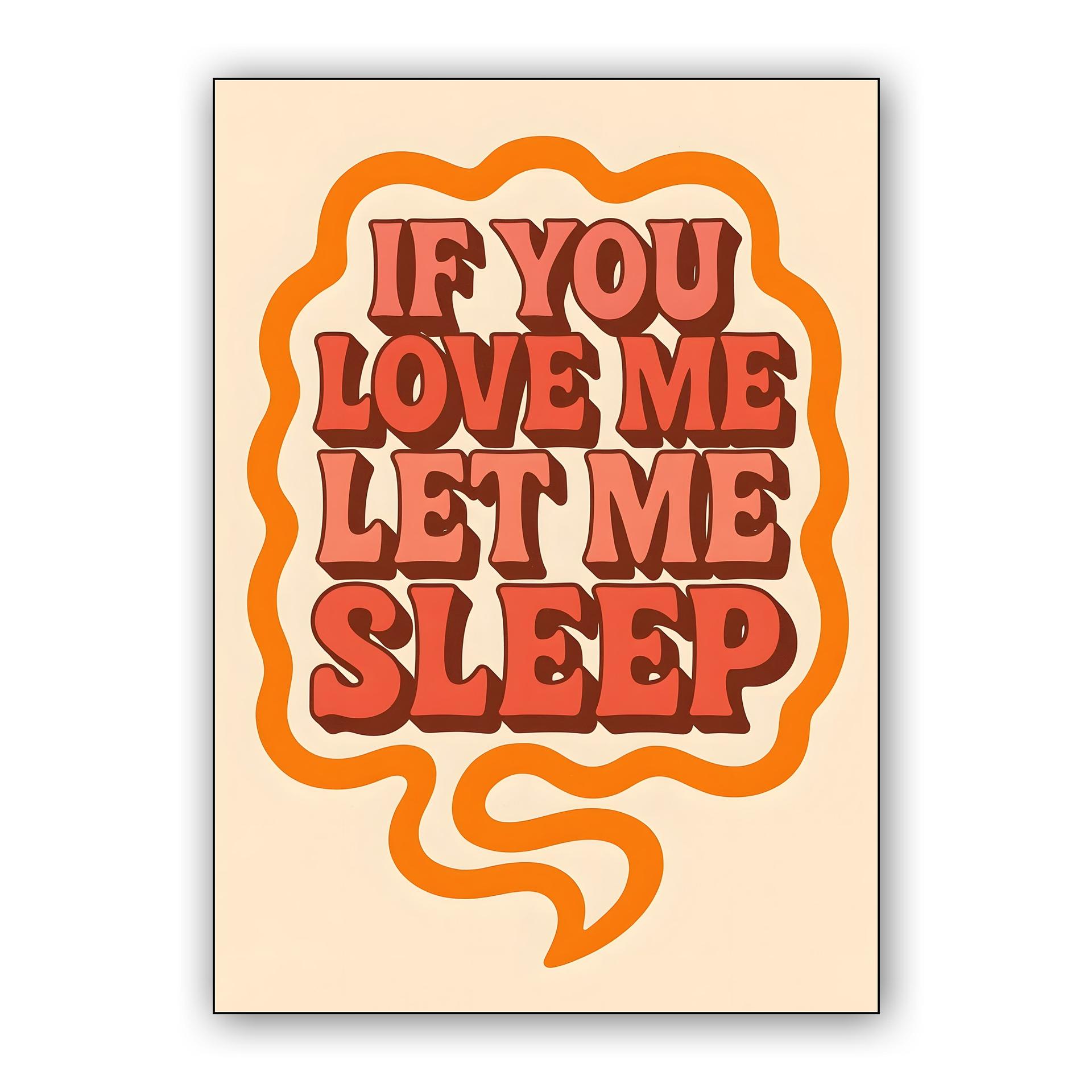 If You Love Me Let Me Sleep